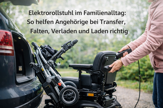 Elektrorollstuhl im Familienalltag: So helfen Angehörige bei Transfer, Falten, Verladen und Laden richtig
